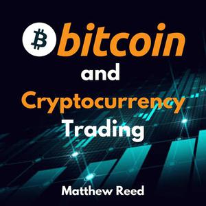 Bitcoin and Cryptocurrency Trading by Matthew Reed
