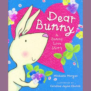 Dear Bunny A Bunny Love Story by Michaela Morgan