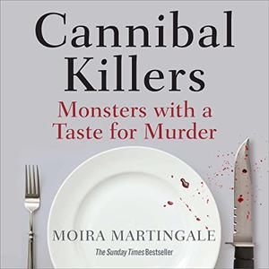 Cannibal Killers Monsters with a Taste for Murder [Audiobook]