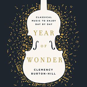 Year of Wonder Classical Music to Enjoy Day by Day [Audiobook] 