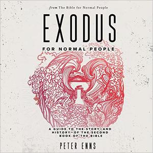 Exodus for Normal People A Guide to the Story-and History-of the Second Book of the Bible [Audiobook]