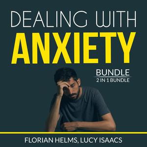 Dealing with Anxiety Bundle 2 in 1 Bundle, Stop Anxiety and End Anxiety by Florian Helms, Lucy Isaacs