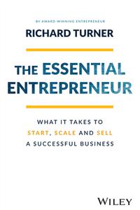 The Essential Entrepreneur What It Takes to Start, Scale, and Sell a Successful Business, 2nd Edition