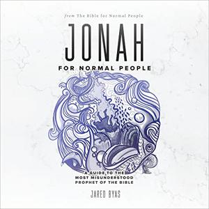 Jonah for Normal People A Guide to the Most Misunderstood Prophet of the Bible [Audiobook]