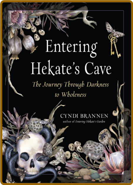 Entering Hekate's Cave  The Journey Through Darkness to Wholeness by Cyndi Brannen