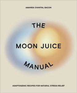 The Moon Juice Manual Adaptogenic Recipes for Natural Stress Relief
