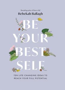 Be Your Best Self Ten Life-Changing Ideas To Reach Your Full Potential
