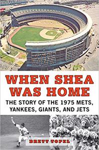 When Shea Was Home The Story of the 1975 Mets, Yankees, Giants, and Jets