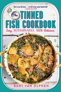 The Tinned Fish Cookbook Easy-to-Make Meals from Ocean to Plate-Sustainably Canned, 100% Delicious [Repost]