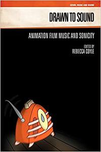 Drawn to Sound Animation Film Music and Sonicity