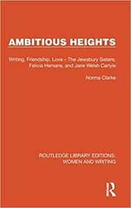 Ambitious Heights Writing, Friendship, Love - The Jewsbury Sisters, Felicia Hemans, and Jane Welsh Carlyle
