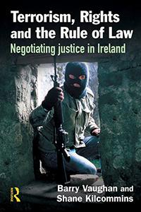 Terrorism, Rights and the Rule of Law Negotiating justice in Ireland