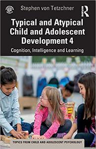 Typical and Atypical Child Development 4 Cognition, Intelligence and Learning Cognition, Intelligence and Learning