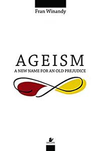 Ageism a new name for an old prejudice