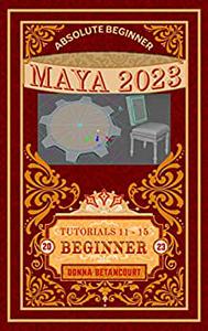 Absolute Beginner Maya® 2023 3D Modeling Beginner (Book 3)