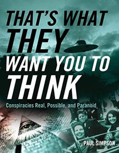 That's What They Want You to Think Conspiracies Real, Possible, and Paranoid