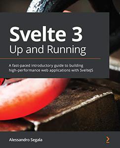 Svelte 3 Up and Running A fast-paced introductory guide to building high-performance web applications with SvelteJS