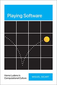 Playing Software Homo Ludens in Computational Culture (The MIT Press)
