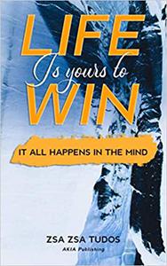 Life is yours to Win It All Happens in The Mind