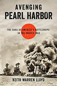 Avenging Pearl Harbor The Saga of America's Battleships in the Pacific War
