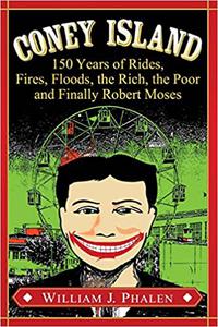 Coney Island 150 Years of Rides, Fires, Floods, the Rich, the Poor and Finally Robert Moses