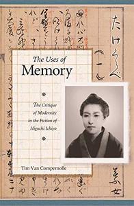 The Uses of Memory The Critique of Modernity in the Fiction of Higuchi Ichiyo
