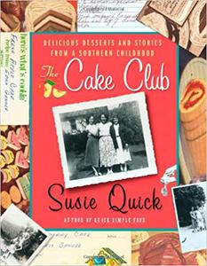 The Cake Club Delicious Desserts and Stories from a Southern Childhood