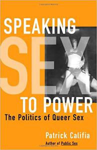 Speaking Sex to Power The Politics of Queer Sex