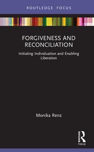 Forgiveness and Reconciliation Initiating Individuation and Enabling Liberation