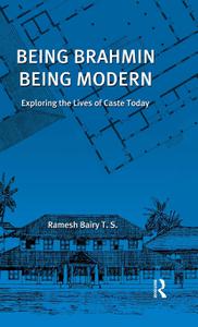 Being Brahmin, Being Modern Exploring the Lives of Caste Today