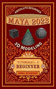 Absolute Beginner Maya® 2023 3D Modeling Beginner (Book 2)