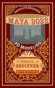 Absolute Beginner Maya® 2023 3D Modeling Beginner (Book 1)