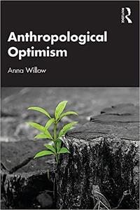 Anthropological Optimism Engaging the Power of What Could Go Right