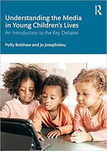 Understanding the Media in Young Children's Lives An Introduction to the Key Debates