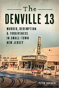 The Denville 13 Murder, Redemption and Forgiveness in Small Town New Jersey
