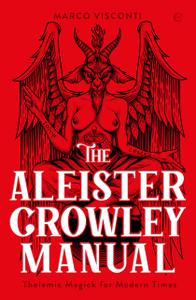 The Aleister Crowley Manual Thelemic Magick for Modern Times