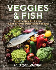 Veggies & Fish Inspired New Recipes for Plant-Forward Pescatarian Cooking [Repost]