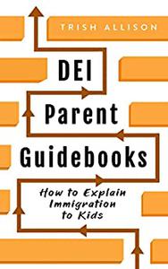 How to Explain Immigration to Kids A Modern Parenting Book for Teaching Kids How to Be an Immigrant's Ally