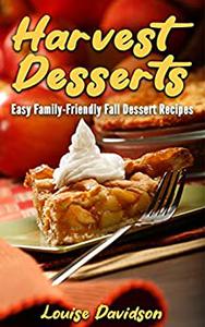 Fall Desserts Easy Family-Friendly Fall Dessert Recipes (Seasonal Recipe Books)