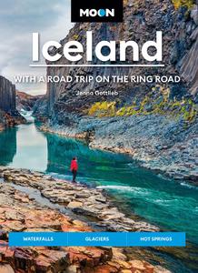 Moon Iceland With a Road Trip on the Ring Road Waterfalls, Glaciers & Hot Springs (Travel Guide), 4th Edition