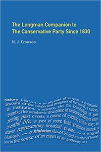 The Longman Companion to the Conservative Party Since 1830
