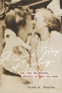 A Queer Way of Feeling Girl Fans and Personal Archives of Early Hollywood