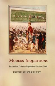 Modern Inquisitions Peru and the Colonial Origins of the Civilized World