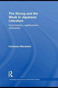 The Strong and the Weak in Japanese Literature Discrimination, Egalitarianism, Nationalism