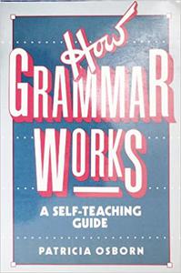 How Grammar Works A Self-Teaching Guide