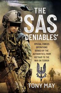 The SAS 'Deniables'  Special Forces Operations, Denied by the Authorities, From Vietnam to the War on Terror