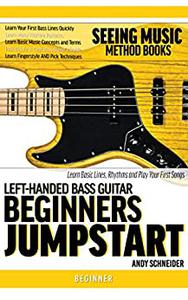 Left-Handed Bass Guitar Beginners Jumpstart Learn Basic Lines, Rhythms and Play Your First Songs