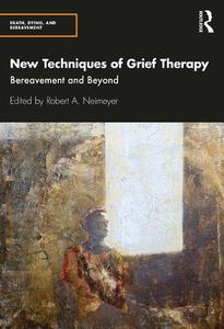 New Techniques of Grief Therapy Bereavement and Beyond