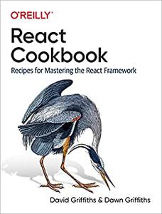 React Cookbook Recipes for Mastering the React Framework