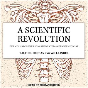 A Scientific Revolution Ten Men and Women Who Reinvented American Medicine [Audiobook]